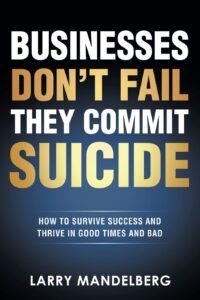 Book cover of Businesses Don't Fail They Commit Suicide by Larry Mandelberg