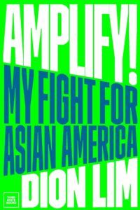 AMPLIFY! My Fight for Asian America by Dion Lim (book cover)
