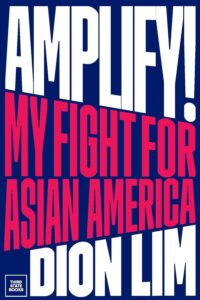 book cover of Amplify!: My Fight for Asian America by Dion Lim