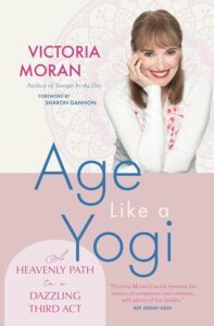 book cover of Age Like a Yogi: A Heavenly Path to a Dazzling Third Act by Victoria Moran
