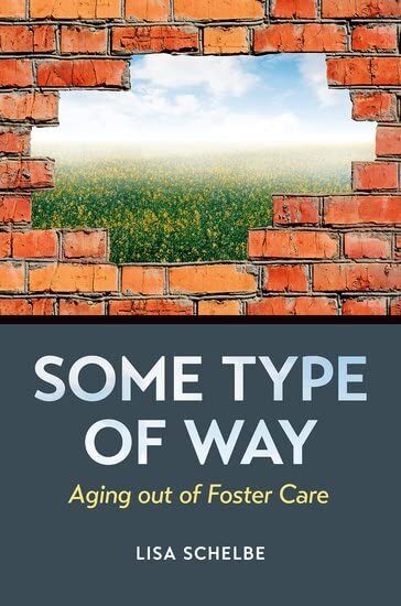 book cover of Some Type of Way: Aging out of Foster Care by Lisa Schelbe