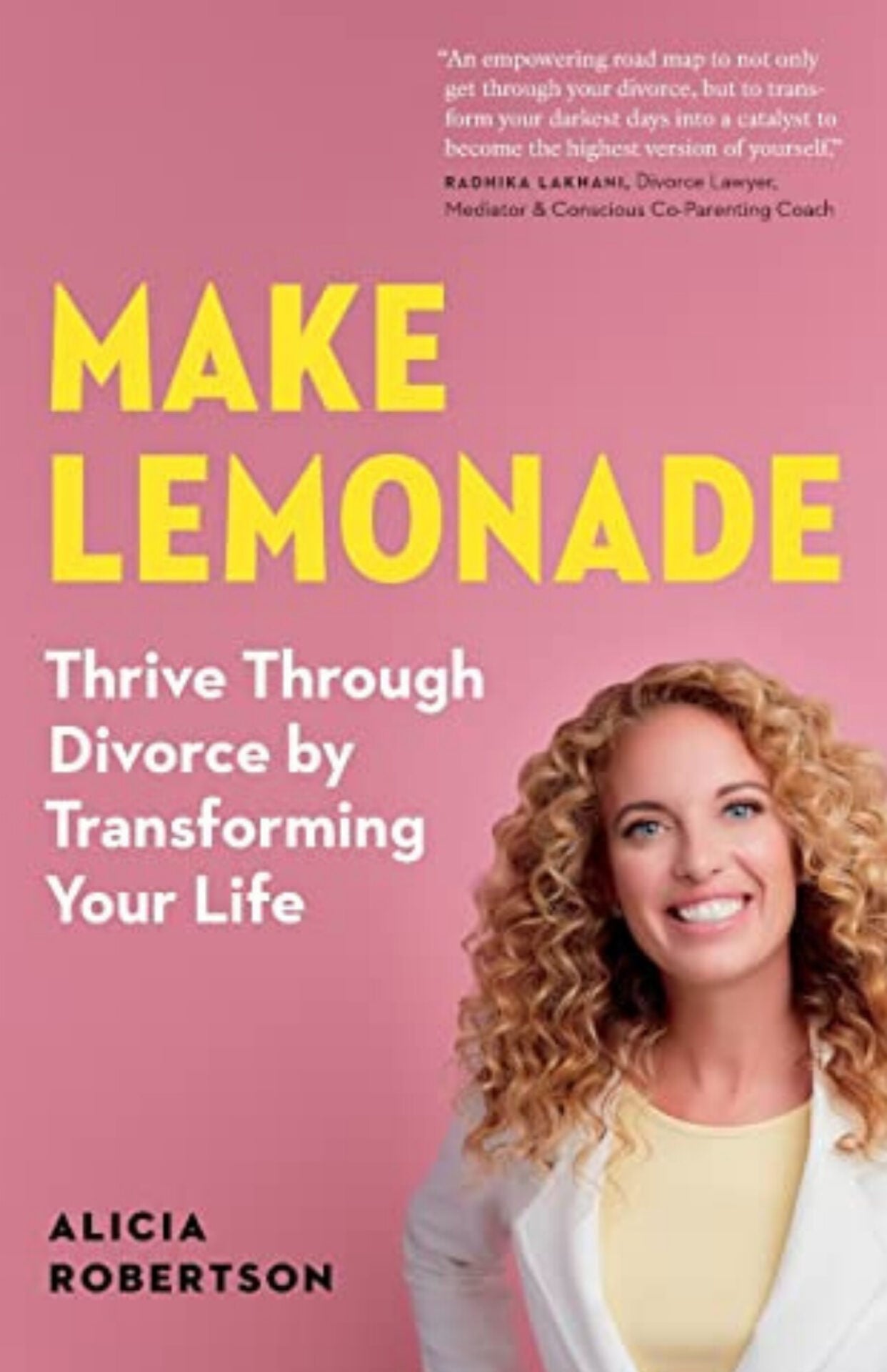 Make Lemonade: Thrive Through Divorce by Transforming Your Life by Alicia Robertson
