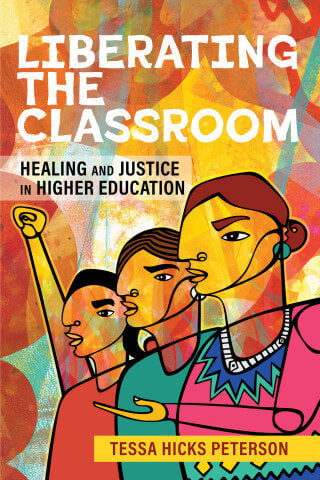 book cover of Liberating the Classroom: Healing and Justice in Higher Education by Tessa Hicks Peterson