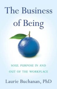 book cover of The Business of Being: Soul Purpose in and out of the Workplace by Laurie Buchannan, PhD